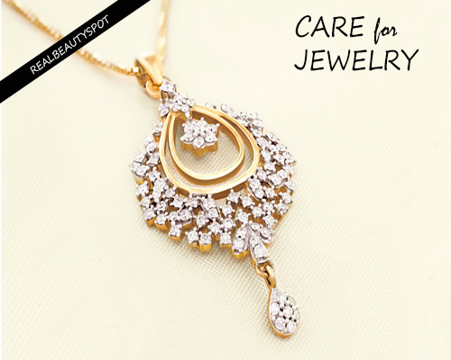 LOVE YOUR JEWELRY?  KNOW HOW TO TAKE CARE OF IT